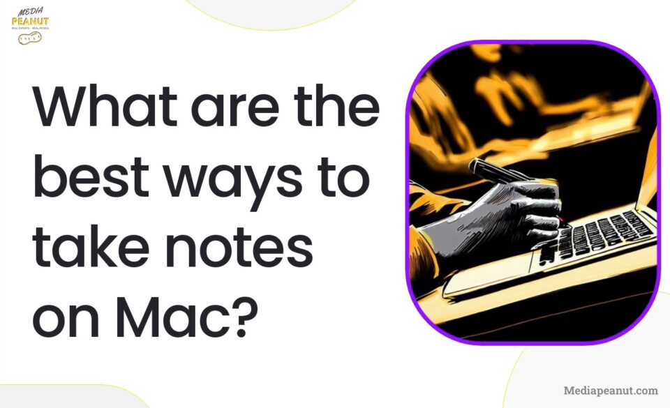 28 Best Mac Note Taking Apps For Advanced Workflows 2023