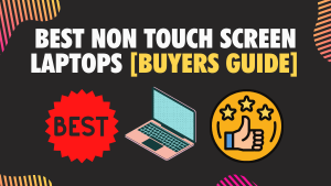 9 Best Non Touch Screen Laptops [Buyers Guide] 2023