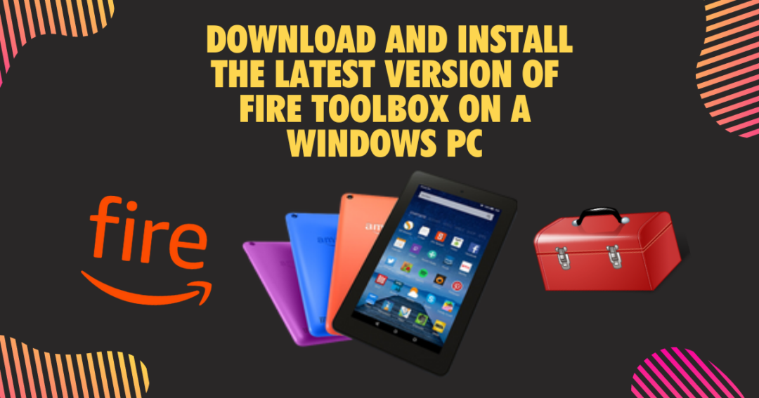 [Fire Toolbox] Download & Install To Hack Amazon Fire Tablet | Updated 2023