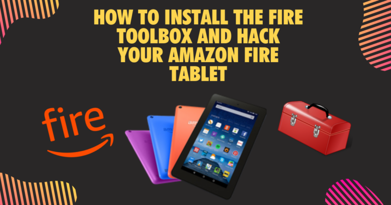 [Fire Toolbox] Download & Install To Hack Amazon Fire Tablet | Updated 2023