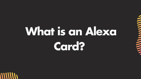 What is an Alexa Card?