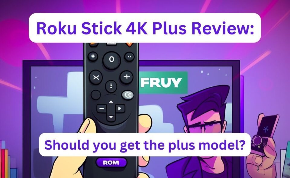 Stick Plus Roku Stick 4K Plus Review: Should You Get The Plus Model? 2026